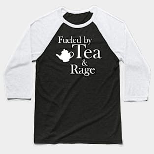 Fueled by Tea and Rage: White Print Baseball T-Shirt